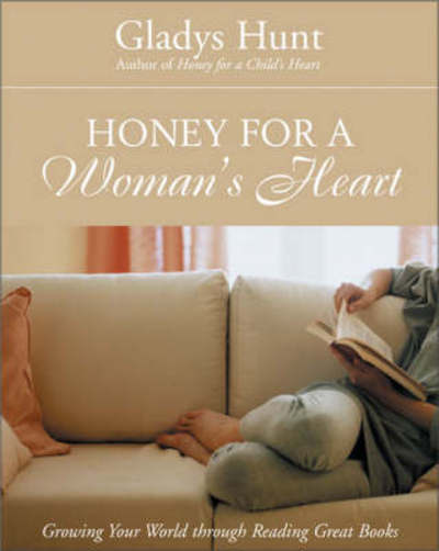 Cover for Gladys Hunt · Honey for a Woman's Heart: Growing Your World Through Reading Great Books (Paperback Book) (2002)