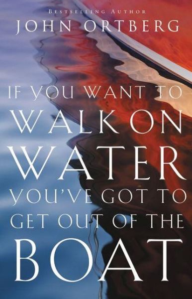 Cover for John Ortberg · If You Want to Walk on Water, You've Got to Get Out of the Boat (Pocketbok) (2014)