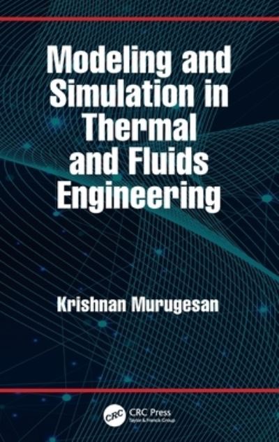 Cover for Murugesan, Krishnan (IIT Roorkee, India) · Modeling and Simulation in Thermal and Fluids Engineering (Hardcover Book) (2022)