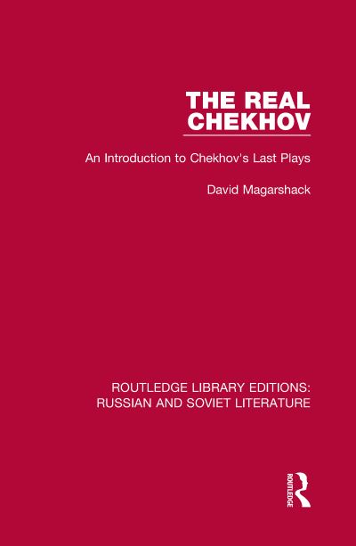 Cover for David Magarshack · The Real Chekhov: An Introduction to Chekhov's Last Plays - Routledge Library Editions: Russian and Soviet Literature (Hardcover Book) (2021)