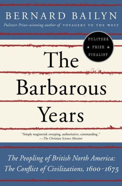 Cover for Bernard Bailyn · The Barbarous Years: The Peopling of British North America--The Conflict of Civilizations, 1600-1675 (Paperback Book) (2013)