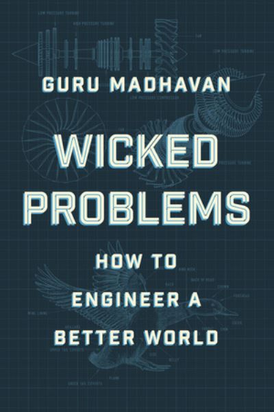 Cover for Madhavan, Guru (National Academy of Engineering) · Wicked Problems: How to Engineer a Better World (Hardcover bog) (2024)