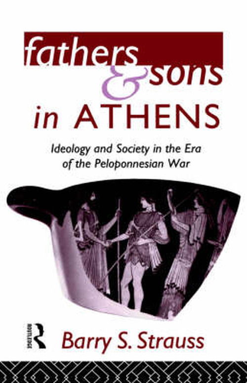 Cover for Barry Strauss · Fathers and Sons in Athens: Ideology and Society in the Era of the Peloponnesian War (Hardcover Book) (1993)