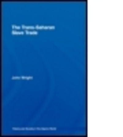 The Trans-Saharan Slave Trade - History and Society in the Islamic World - John Wright - Książki - Taylor & Francis Ltd - 9780415380461 - 12 kwietnia 2007