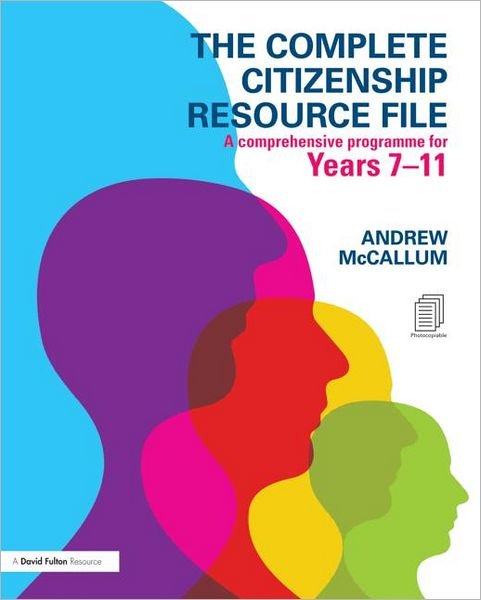 Cover for McCallum, Andrew (London Metropolitan University, UK) · The Complete Citizenship Resource File: A comprehensive programme for Years 7-11 (MISC) (2011)