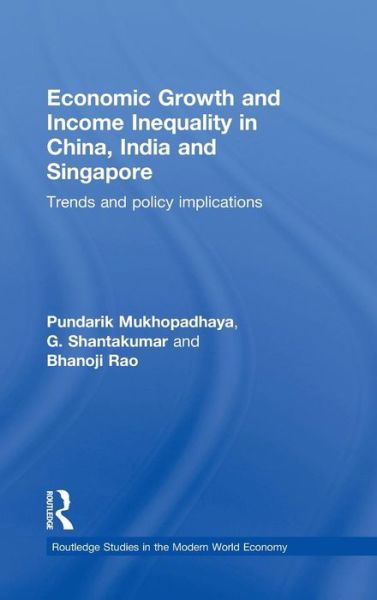 Cover for Pundarik Mukhopadhaya · Economic Growth and Income Inequality in China, India and Singapore: Trends and Policy Implications - Routledge Studies in the Modern World Economy (Hardcover Book) (2011)