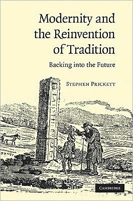 Cover for Prickett, Stephen (University of Glasgow) · Modernity and the Reinvention of Tradition: Backing into the Future (Hardcover Book) (2009)