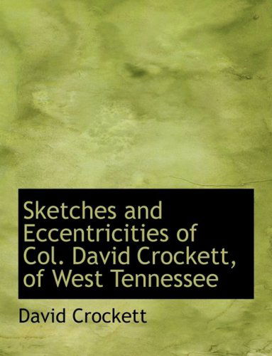 Cover for David Crockett · Sketches and Eccentricities of Col. David Crockett, of West Tennessee (Hardcover Book) [Large Print, Lrg edition] (2008)