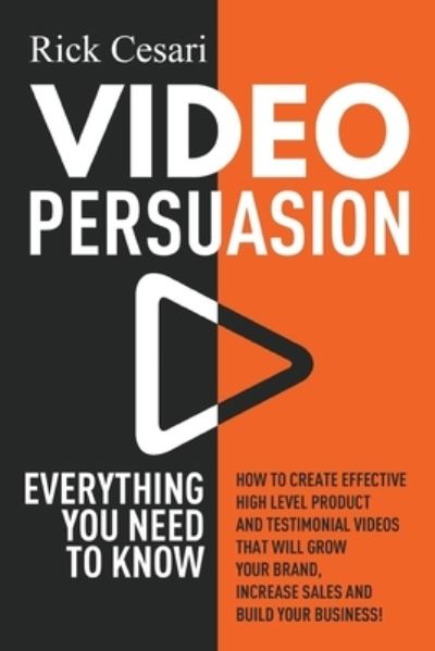 Cover for Rick Cesari · Video Persuasion : Everything You Need to Know | How to Create Effective high level Product and Testimonial Videos that will Grow Your Brand, Increase Sales and Build Your Business (Paperback Book) (2019)