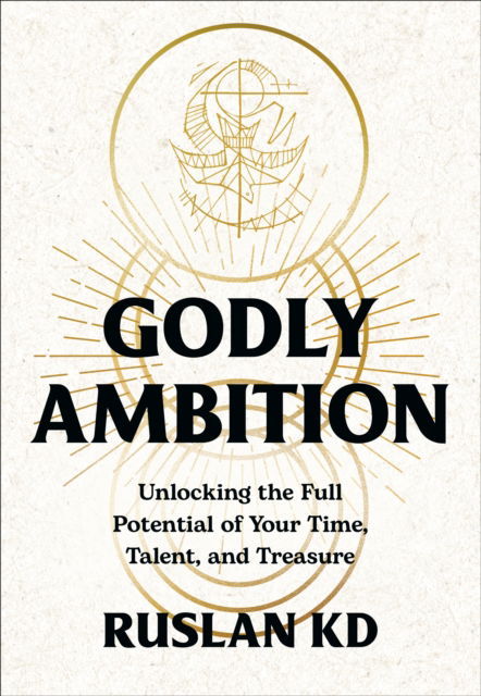Cover for Ruslan KD · Godly Ambition: Unlocking the Full Potential of Your Time, Talent, and Treasure (Hardcover Book) (2025)