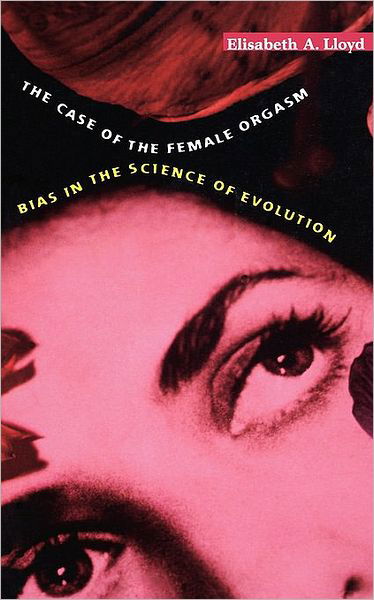 The Case of the Female Orgasm: Bias in the Science of Evolution - Elisabeth A. Lloyd - Livres - Harvard University Press - 9780674022461 - 1 octobre 2006