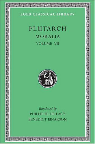 Moralia, VII: On Love of Wealth. On Compliancy. On Envy and Hate. On Praising Oneself Inoffensively. On the Delays of the Divine Vengeance. On Fate. On the Sign of Socrates. On Exile. Consolation to His Wife - Loeb Classical Library - Plutarch - Books - Harvard University Press - 9780674994461 - 1959