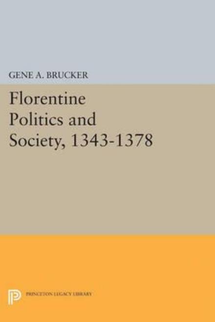 Cover for Gene A. Brucker · Florentine Politics and Society, 1343-1378 (Taschenbuch) [size M] (2015)