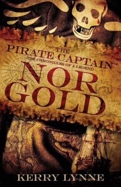 The Pirate Captain, Nor Gold: The Chronicles of a Legend - The Pirate Captain, the Chronicles of a Legend - Kerry Lynne - Boeken - By the Board Publishing - 9780692107461 - 16 april 2019