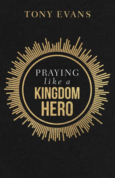 Praying like a Kingdom Hero - Tony Evans - Libros - Harvest House Publishers,U.S. - 9780736984461 - 1 de marzo de 2022