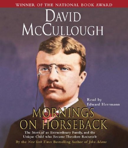 Cover for David Mccullough · Mornings on Horseback: the Story of an Extraordinary Family, a Vanished Way of Life, and the Unique Child Who Became Theodore Roosevelt (Audiobook (CD)) [Abridged edition] (2004)