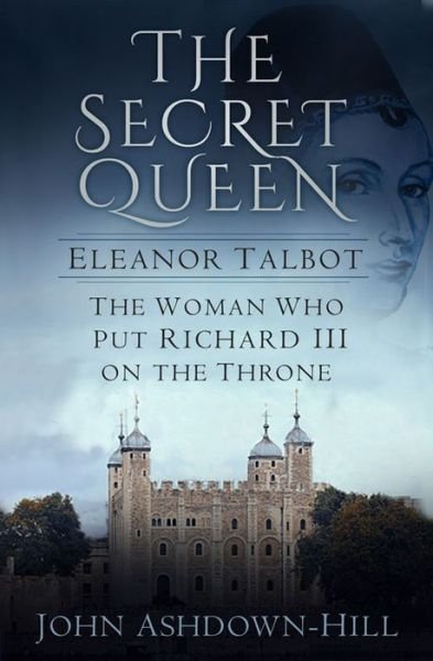Cover for John Ashdown-Hill · The Secret Queen: Eleanor Talbot, the Woman Who Put Richard III on the Throne (Pocketbok) (2016)