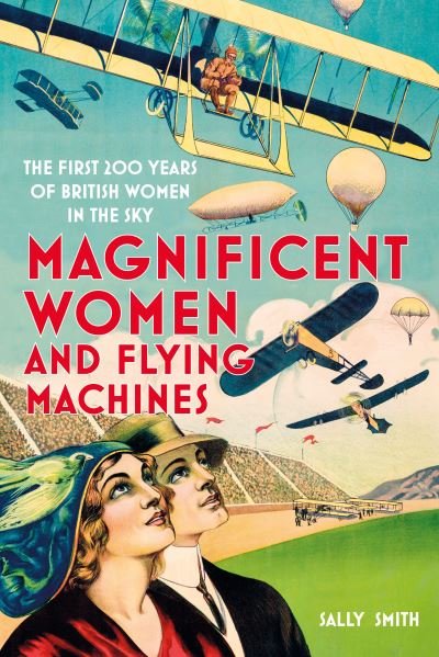 Cover for Sally Smith · Magnificent Women and Flying Machines: The First 200 Years of British Women in the Sky (Hardcover Book) (2021)