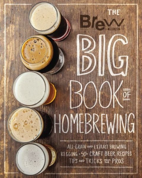 Cover for Brew Your Own · The Brew Your Own Big Book of Homebrewing: All-Grain and Extract Brewing * Kegging * 50+ Craft Beer Recipes * Tips and Tricks from the Pros (Taschenbuch) (2017)