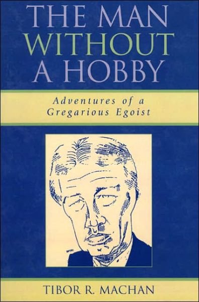 Cover for Tibor R. Machan · The Man Without a Hobby: Adventures of a Gregarious Egoist (Paperback Book) (2004)