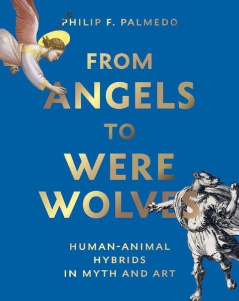 Cover for Philip F. Palmedo · From Angels to Werewolves: Human-Animal Hybrids in Myth and Art (Hardcover Book) (2023)