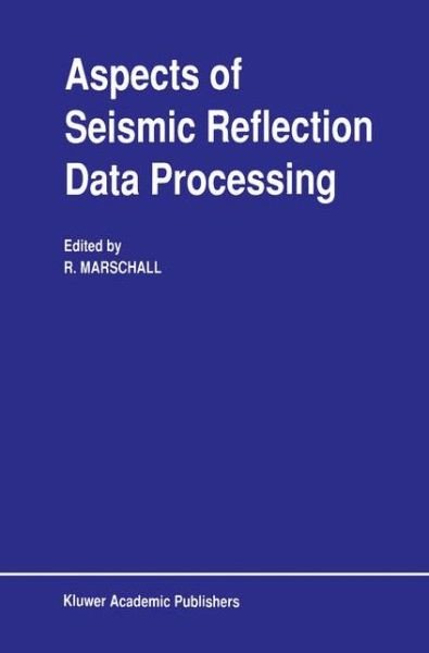 R Marschall · Aspects of Seismic Reflection Data Processing (Hardcover Book) [Reprinted from SURVEYS IN GEOPHYSICS, 10:2-4, 1990 edition] (1990)
