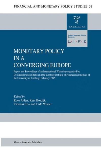 Cover for Koos Alders · Monetary Policy in a Converging Europe: Papers and Proceedings of an International Workshop organised by De Nederlandsche Bank and the Limburg Institute of Financial Economics - Financial and Monetary Policy Studies (Hardcover Book) [1996 edition] (1996)