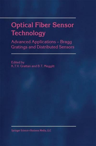Cover for K T V Grattan · Optical Fiber Sensor Technology: Advanced Applications - Bragg Gratings and Distributed Sensors (Hardcover Book) [2000 edition] (2000)