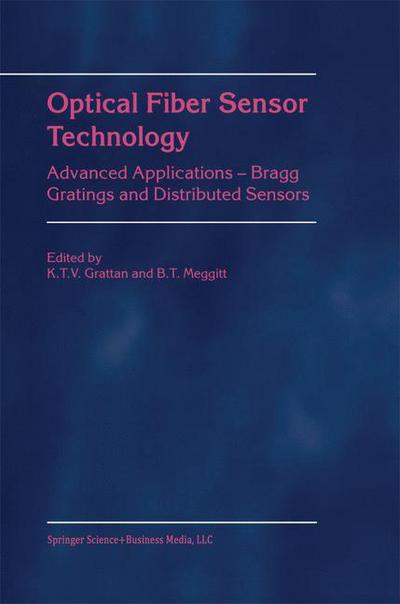 Optical Fiber Sensor Technology: Advanced Applications - Bragg Gratings and Distributed Sensors - K T V Grattan - Books - Springer - 9780792379461 - September 30, 2000