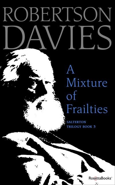 A Mixture of Frailties - Salterton Trilogy - Robertson Davies - Livros - RosettaBooks - 9780795352461 - 22 de abril de 2019