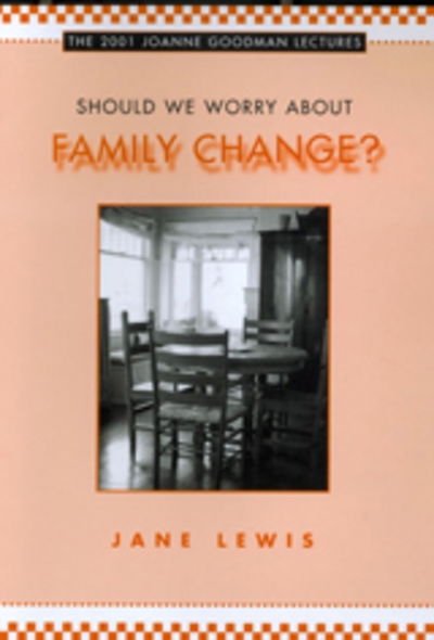 Cover for Jane Lewis · Should We Worry about Family Change? - Joanne Goodman Lectures (Hardcover Book) (2003)