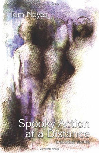 Cover for Tom Noyes · Spooky Action at a Distance and Other Stories (Paperback Book) (2008)