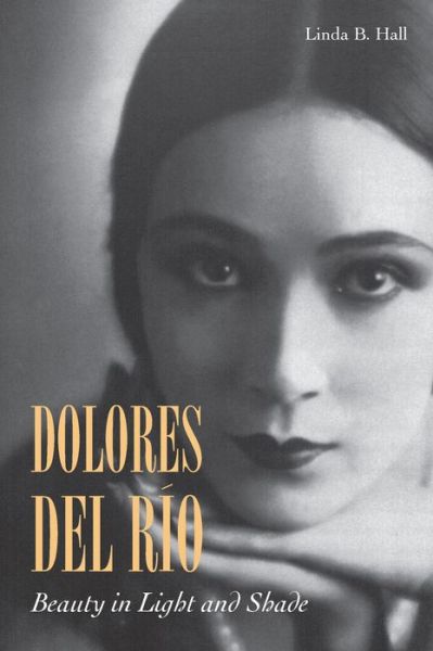 Cover for Linda B. Hall · Dolores del Rio: Beauty in Light and Shade (Pocketbok) (2015)