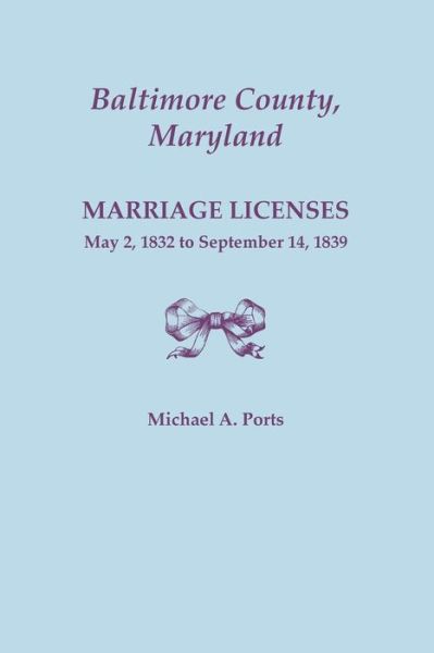 Cover for Michael a Ports · Baltimore County, Maryland, Marriage Licenses, May 2, 1832 to September 14, 1839 (Taschenbuch) (2015)