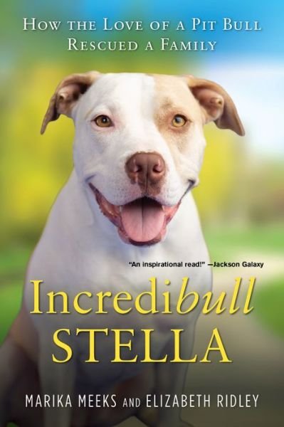 Cover for Marika Meeks · Incredibull Stella: How the Love of a Pit Bull Rescued a Family (Paperback Book) (2019)