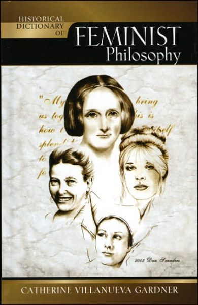 Cover for Catherine Villanueva Gardner · Historical Dictionary of Feminist Philosophy - Historical Dictionaries of Religions, Philosophies, and Movements Series (Hardcover Book) (2006)
