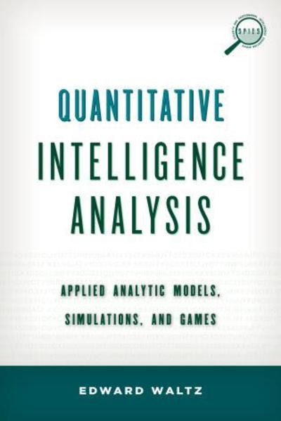 Cover for Edward Waltz · Quantitative Intelligence Analysis: Applied Analytic Models, Simulations, and Games - Security and Professional Intelligence Education Series (Pocketbok) (2017)