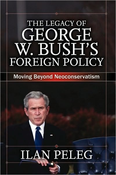 Cover for Ilan Peleg · The Legacy of George W. Bush's Foreign Policy: Moving beyond Neoconservatism (Taschenbuch) (2009)
