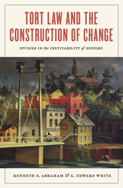 Cover for Kenneth S. Abraham · Tort Law and the Construction of Change : Studies in the Inevitability of History (Paperback Book) (2024)