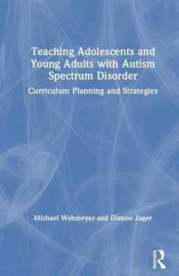 Cover for Zager, Dianne (Pace University, USA) · Teaching Adolescents and Young Adults with Autism Spectrum Disorder: Curriculum Planning and Strategies (Hardcover Book) (2019)