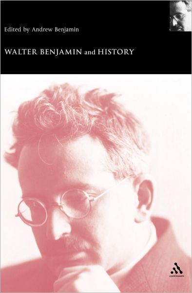 Cover for Andrew Benjamin · Walter Benjamin and History - Walter Benjamin Studies S. (Paperback Book) [Annotated edition] (2006)