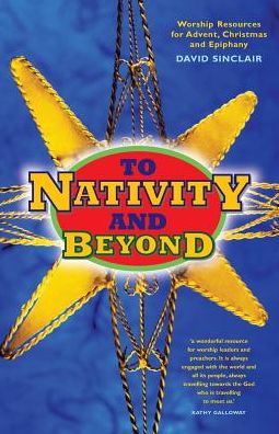 Cover for David Sinclair · To Nativity and Beyond: Worship Resources for Advent, Christmas and Epiphany (Paperback Book) (2016)