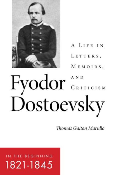 Cover for Thomas Gaiton Marullo · Fyodor Dostoevsky—In the Beginning (1821–1845): A Life in Letters, Memoirs, and Criticism - NIU Series in Slavic, East European, and Eurasian Studies (Gebundenes Buch) (2017)