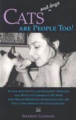 Cover for Sharon Gannon · Cats and Dogs are People Too!: A Look into the Vile and Insensitive Attitudes That Result in Commercial Pet-Food with Health-Promoting Alternatives (Paperback Book) (2004)