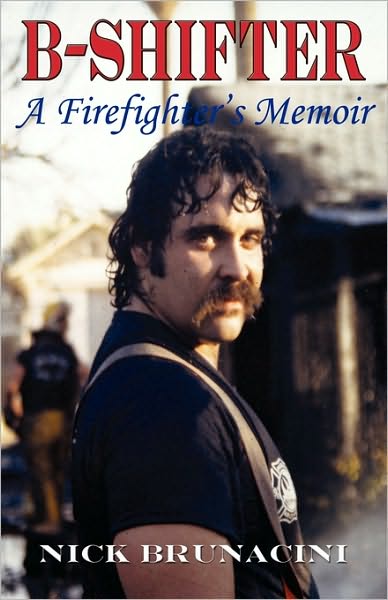 Cover for Nick Brunacini · B-shifter: a Firefighter's Memoir (Paperback Book) (2008)