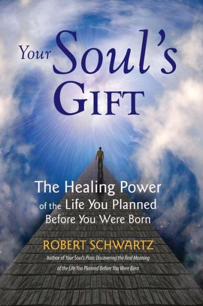 Your Soul's Gift: the Healing Power of the Life You Planned Before You Were Born - Robert Schwartz - Kirjat - Whispering Winds Press - 9780977679461 - perjantai 2. marraskuuta 2012