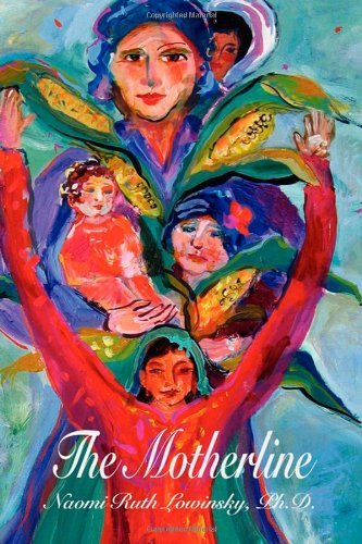 The Motherline: Every Woman's Journey to Find Her Female Roots - Naomi Ruth Lowinsky - Książki - Fisher King Press - 9780981034461 - 22 maja 2009