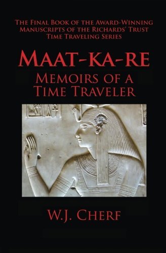 Cover for W. J. Cherf · Maat-ka-re: the Memoirs of a Time Traveler (The Manuscripts of the Richards' Trust) (Volume 5) (Taschenbuch) (2014)