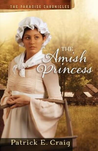 Cover for Patrick E Craig · The Amish Princess: The Paradise Chronicles - Paradise Chronicles (Paperback Book) (2016)