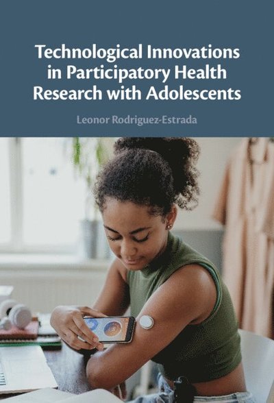 Technological Innovations in Participatory Health Research with Adolescents - Rodriguez-Estrada, Leonor (University of Edinburgh) - Bücher - Cambridge University Press - 9781009450461 - 30. April 2025